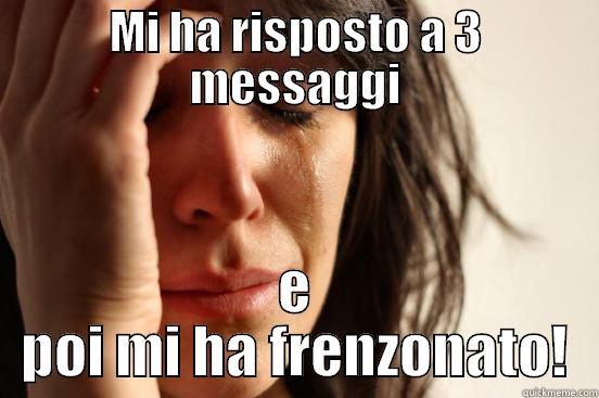 MI HA RISPOSTO A 3 MESSAGGI E POI MI HA FRENZONATO! First World Problems