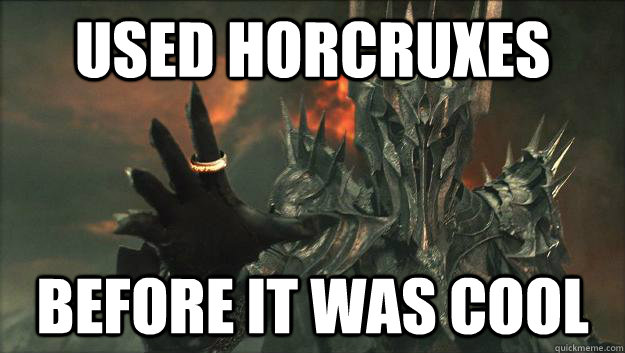 Used Horcruxes Before it was cool - Used Horcruxes Before it was cool  Horny Sauron