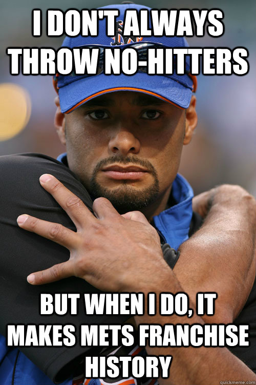 I don't always throw no-hitters but when I do, it makes mets franchise history  Johan