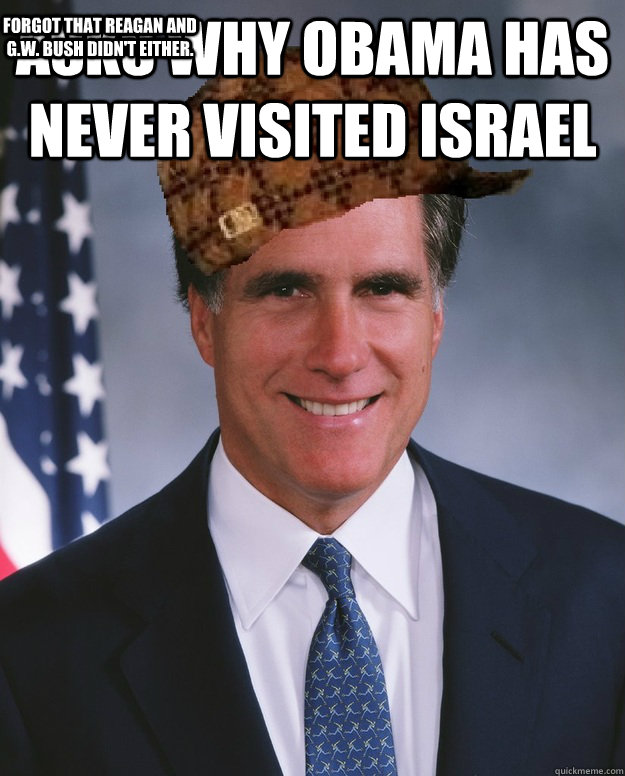 Asks why Obama has never visited Israel Forgot that Reagan and G.W. Bush didn't either.  Scumbag Romney