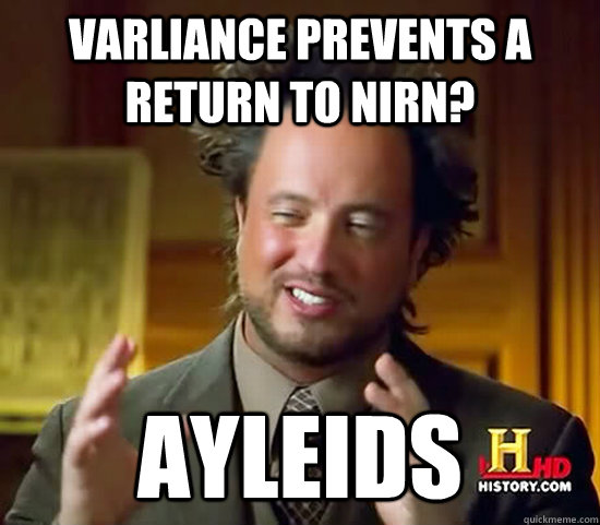 Varliance prevents a return to Nirn? Ayleids  Ancient Aliens