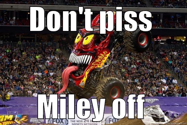 DON'T PISS MILEY OFF Misc