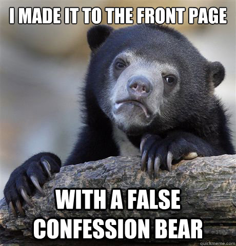 I made it to the front page With a false confession bear - I made it to the front page With a false confession bear  Confession Bear