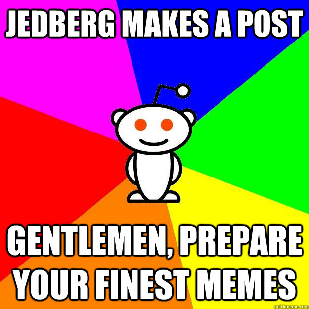 Jedberg makes a post Gentlemen, prepare your finest memes  Reddit Alien