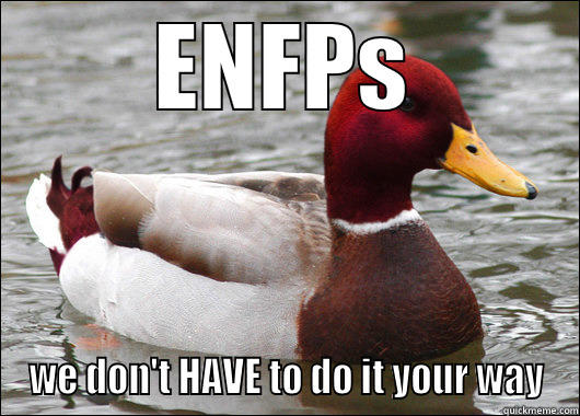 ENFPS WE DON'T HAVE TO DO IT YOUR WAY Malicious Advice Mallard