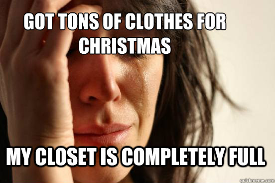 Got tons of clothes for christmas My closet is completely full - Got tons of clothes for christmas My closet is completely full  First World Problems