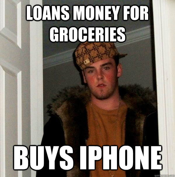 loans money for groceries Buys iphone  Scumbag Steve