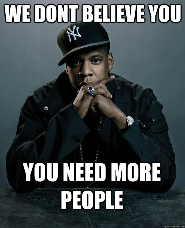 We dont believe you you need more people - We dont believe you you need more people  Jay Z Problems