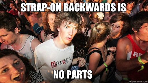 Strap-on backwards is No parts  Sudden Clarity Clarence