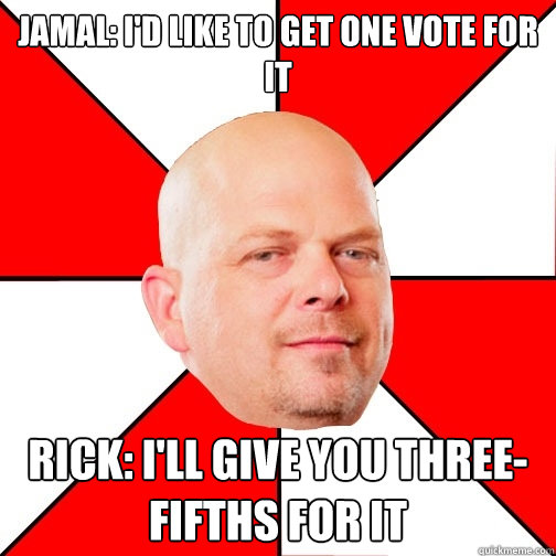 Jamal: I'd like to get one vote for it Rick: I'll give you three-fifths for it  Pawn Star