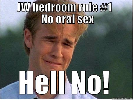         JW BEDROOM RULE #1            NO ORAL SEX HELL NO! 1990s Problems