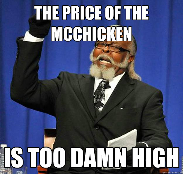 the price of the mcchicken Is too damn high  Jimmy McMillan