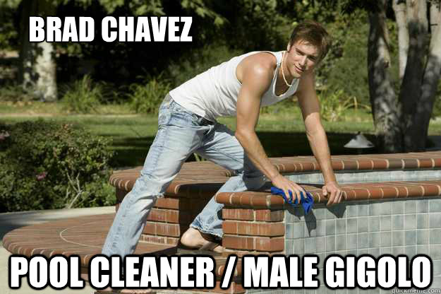 Brad Chavez Pool Cleaner / Male Gigolo - Brad Chavez Pool Cleaner / Male Gigolo  brad chavez 2