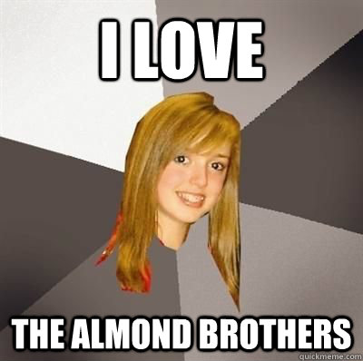 I Love  The ALMOND BROTHERS  Musically Oblivious 8th Grader