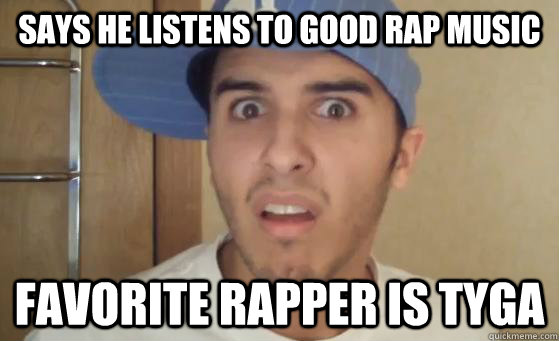 Says he listens to good rap music favorite rapper is Tyga - Says he listens to good rap music favorite rapper is Tyga  Typical Lil Wayne Fan