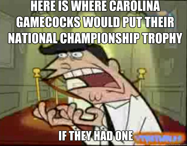 Here is where Carolina Gamecocks would put their National Championship trophy IF They HAD ONE   Fairly Odd Parents