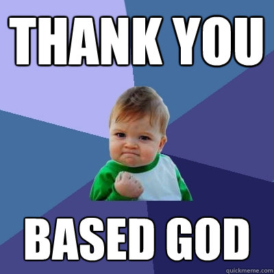 Thank you based god - Thank you based god  Success Kid