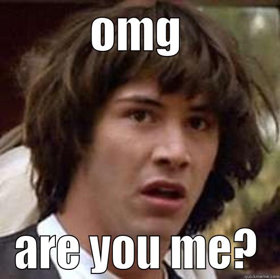 OMG ARE YOU ME? conspiracy keanu