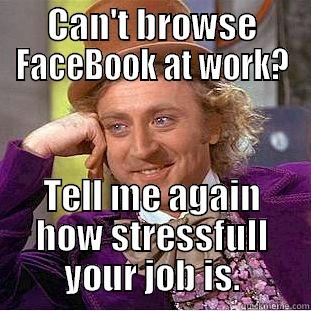 quit job - CAN'T BROWSE FACEBOOK AT WORK? TELL ME AGAIN HOW STRESSFUL YOUR JOB IS. Condescending Wonka