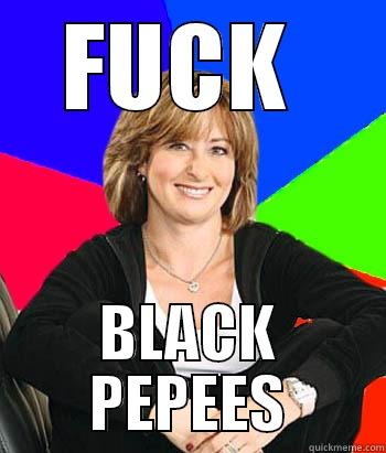 FUCK  BLACK PEPEES Sheltering Suburban Mom