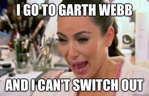 I go to Garth Webb And I can't switch out  Crying Kim Kardashian