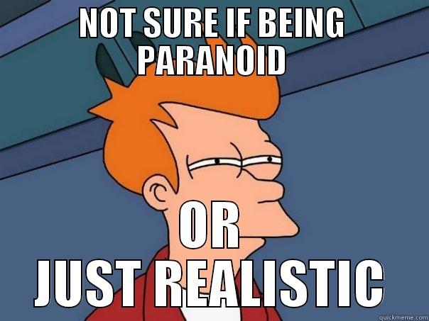 Futurama Fry - NOT SURE IF BEING PARANOID OR JUST REALISTIC Futurama Fry