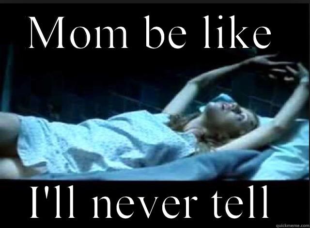 MOM BE LIKE I'LL NEVER TELL Misc