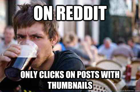 On Reddit Only clicks on posts with thumbnails  Lazy College Senior