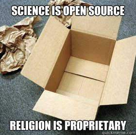 Science is open source Religion is proprietary - Science is open source Religion is proprietary  Science vs. Religion