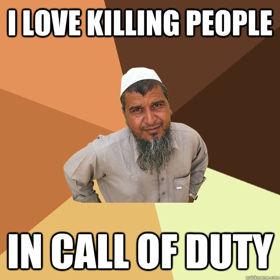 I love killing people In call of duty  Ordinary Muslim Man