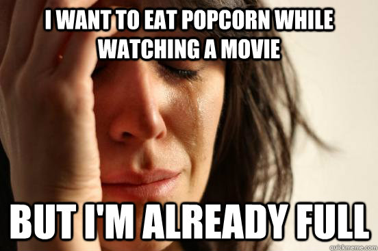 I want to eat popcorn while watching a movie but I'm already full - I want to eat popcorn while watching a movie but I'm already full  Misc
