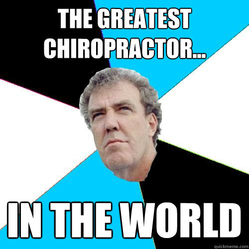 The greatest chiropractor... in the world  Practical Jeremy Clarkson