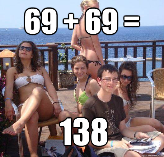 69 + 69 = 138 - 69 + 69 = 138  Priority Peter