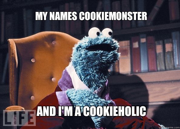 my names cookiemonster and I'm a cookieholic  Cookieman