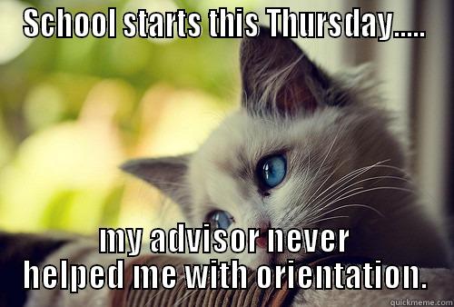 orientation  - SCHOOL STARTS THIS THURSDAY..... MY ADVISOR NEVER HELPED ME WITH ORIENTATION. First World Problems Cat