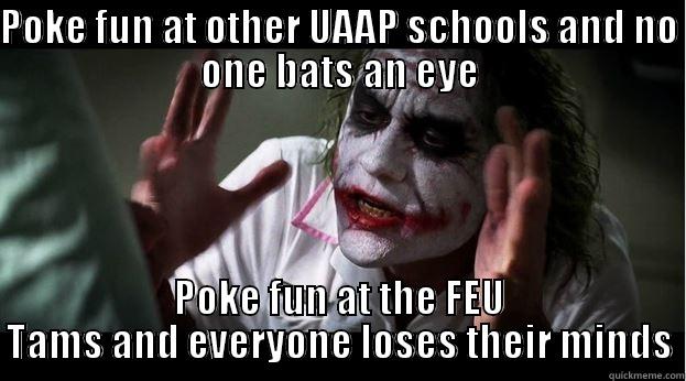 POKE FUN AT OTHER UAAP SCHOOLS AND NO ONE BATS AN EYE POKE FUN AT THE FEU TAMS AND EVERYONE LOSES THEIR MINDS Joker Mind Loss