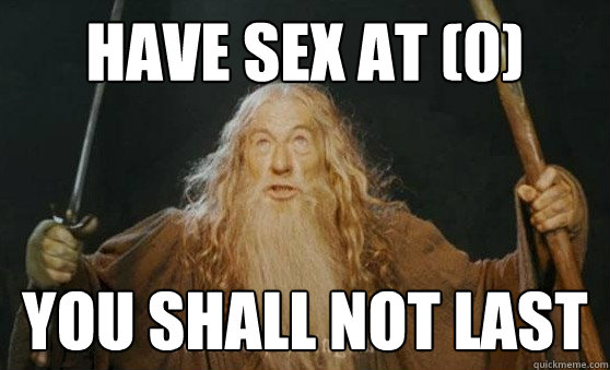 Have sex at (0) you shall not last  