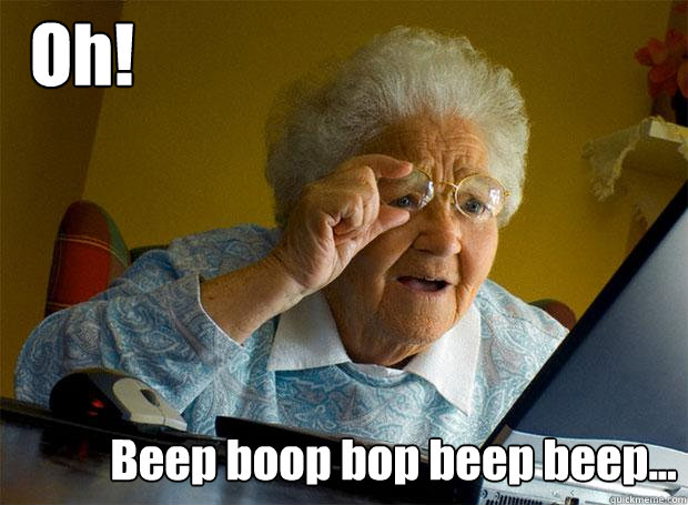 Oh! Beep boop bop beep beep... - Oh! Beep boop bop beep beep...  Grandma finds the Internet