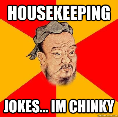 Housekeeping Jokes... im chinky  Confucius says