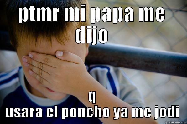 PTMR MI PAPA ME DIJO Q USARA EL PONCHO YA ME JODI Confession kid