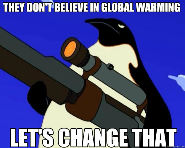 Let's Change that They don't believe in global warming  SAP NO MORE