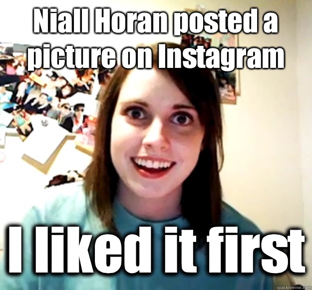 Niall Horan posted a picture on Instagram I liked it first - Niall Horan posted a picture on Instagram I liked it first  Overly Attached Girlfriend