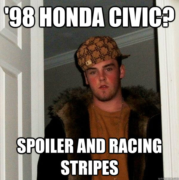 '98 Honda Civic? SPOILER AND RACING STRIPES - '98 Honda Civic? SPOILER AND RACING STRIPES  Scumbag Steve