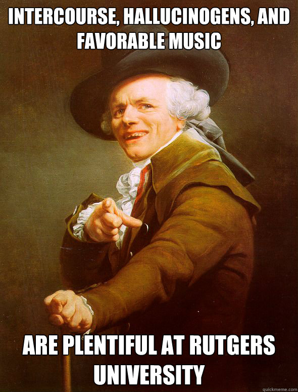 INTERCOURSE, HALLUCINOGENS, AND FAVORABLE MUSIC ARE PLENTIFUL AT RUTGERS UNIVERSITY - INTERCOURSE, HALLUCINOGENS, AND FAVORABLE MUSIC ARE PLENTIFUL AT RUTGERS UNIVERSITY  Joseph Ducreux