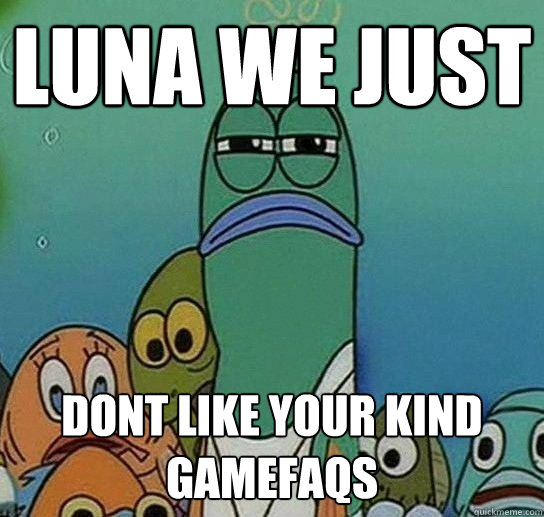 luna we just dont like your kind gamefaqs  Serious fish SpongeBob