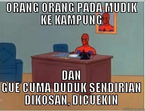 ORANG ORANG PADA MUDIK KE KAMPUNG DAN GUE CUMA DUDUK SENDIRIAN DIKOSAN, DICUEKIN Spiderman Desk