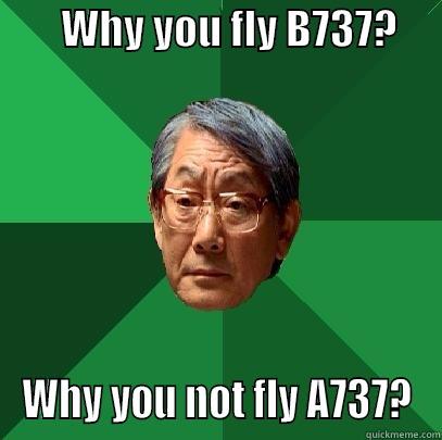 Boeing vs Airbus -        WHY YOU FLY B737?      WHY YOU NOT FLY A737? High Expectations Asian Father