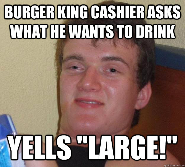 Burger King cashier asks what he wants to drink Yells 