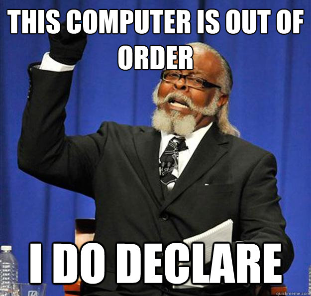 This computer is out of order I do declare  Jimmy McMillan