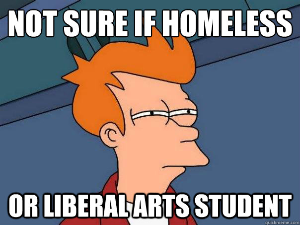 Not sure if Homeless Or liberal arts student  Futurama Fry